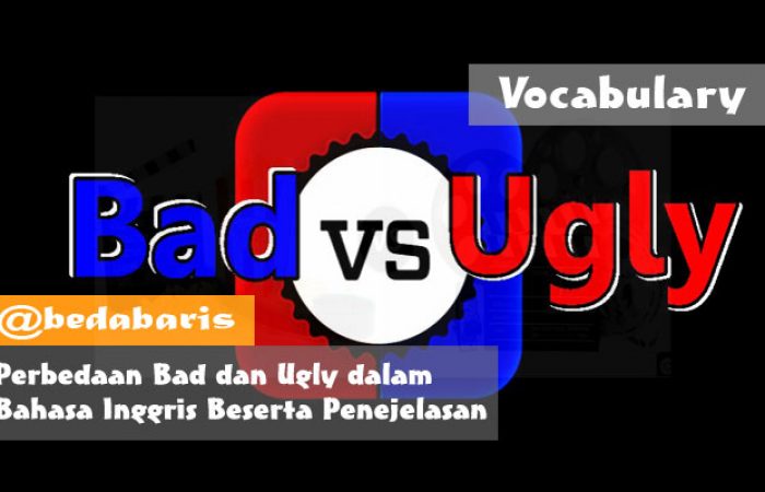 Perbedaan Bad dan Ugly dalam Bahasa Inggris Beserta Penejelasan