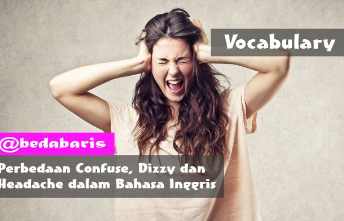 Perbedaan Confuse, Dizzy dan Headache dalam Bahasa Inggris