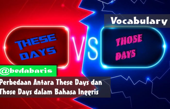 Perbedaan Antara These Days dan Those Days dalam Bahasa Inggris